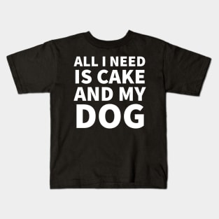 All I need is cake and my dog Kids T-Shirt